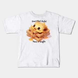 Don't Feel Awful, Have A Waffle Kids T-Shirt